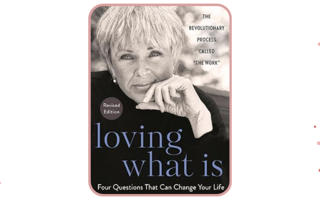 Loving What Is – Byron Katie